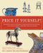 Price It Yourself!: The Definitive, Down-To-Earth Guide to Appraising Antiques and Collectibles in Your Home, at Auctions, Estate Sales, Shops, and Ya by Joe L. Rosson