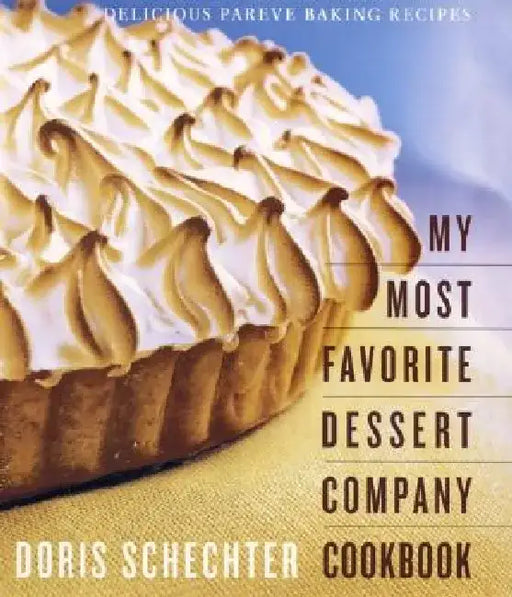 My Most Favorite Dessert Company Cookbook: Delicious Pareve Baking Recipes by Doris Schechter