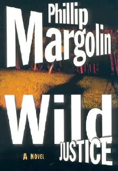 Wild Justice by Phillip Margolin