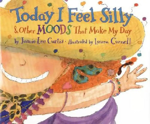 Today I Feel Silly & Other Moods That Make My Day by Jamie Lee Curtis
