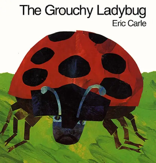 The Grouchy Ladybug by Eric Carle, Eric Carle
