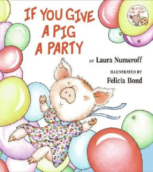 If You Give a Pig a Party by Laura Joffe Numeroff, Felicia Bond