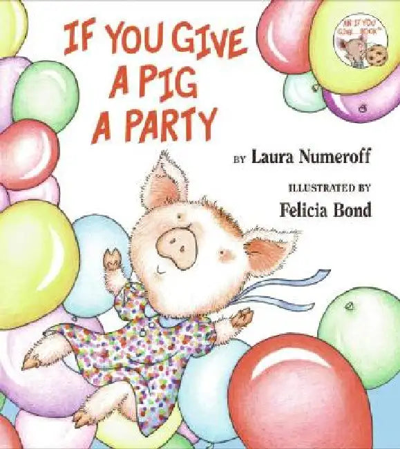 If You Give a Pig a Party by Laura Joffe Numeroff, Felicia Bond