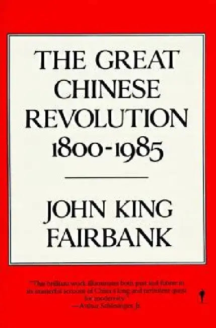 The Great Chinese Revolution: 1800-1985 by John King Fairbank