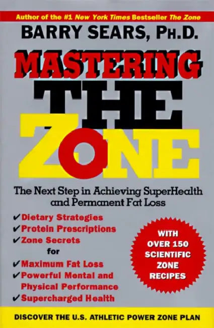 Mastering the Zone: The Next Step in Achieving Superhealth and Permanent Fat Loss by Barry Sears