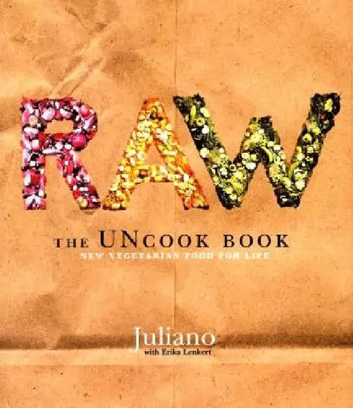 Raw: The Uncook Book: New Vegetarian Food for Life by Juliano Brotman
