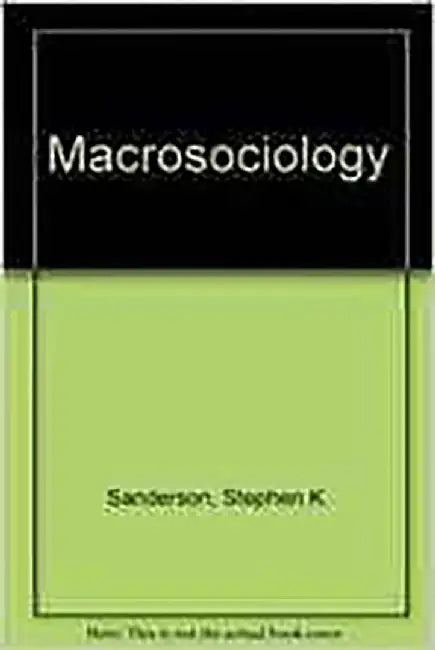 Macrosociology: An Introduction to Human Societies by Stephen K. Sanderson