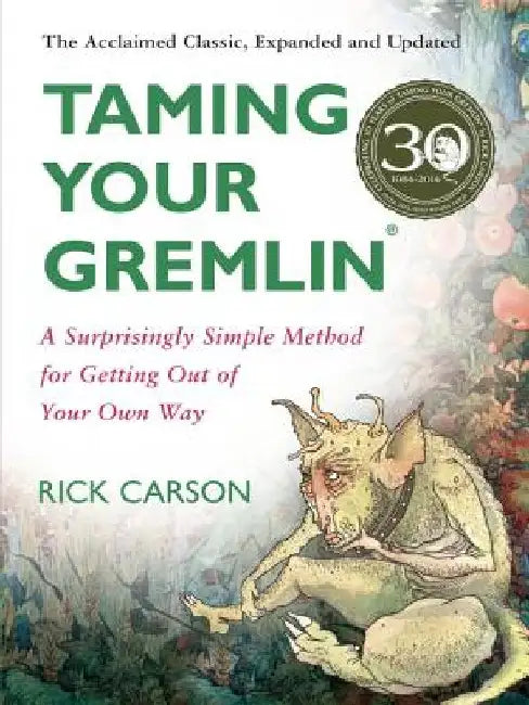 Taming Your Gremlin (Revised Edition): A Surprisingly Simple Method for Getting Out of Your Own Way by Rick Carson