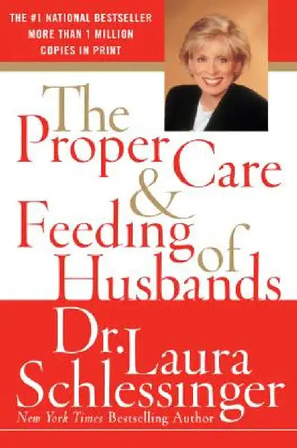 The Proper Care and Feeding of Husbands by Dr Laura Schlessinger