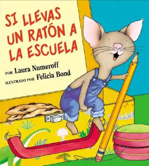Si Llevas Un Ratón a la Escuela: If You Take a Mouse to School (Spanish Edition) by Laura Joffe Numeroff