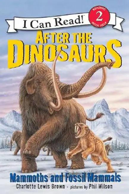 After the Dinosaurs: Mammoths and Fossil Mammals by Charlotte Lewis Brown