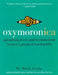 Oxymoronica: Paradoxical Wit and Wisdom from History's Greatest Wordsmiths by Mardy Grothe