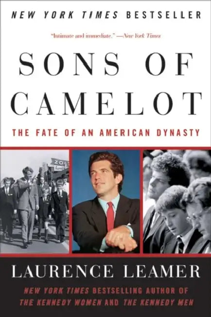 Sons of Camelot: The Fate of an American Dynasty by Laurence Leamer