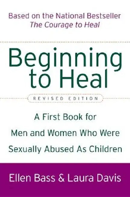 Beginning to Heal (Revised Edition): A First Book for Men and Women Who Were Sexually Abused as Children by Ellen Bass
