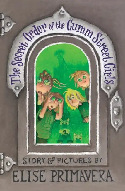The Secret Order of the Gumm Street Girls by Elise Primavera
