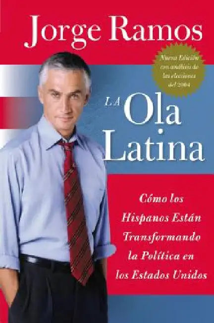 Las Ola Latina, La: Como Los Hispanos Estan Transformando La Politica En Los Estados Unidos by Ramos, Jorge