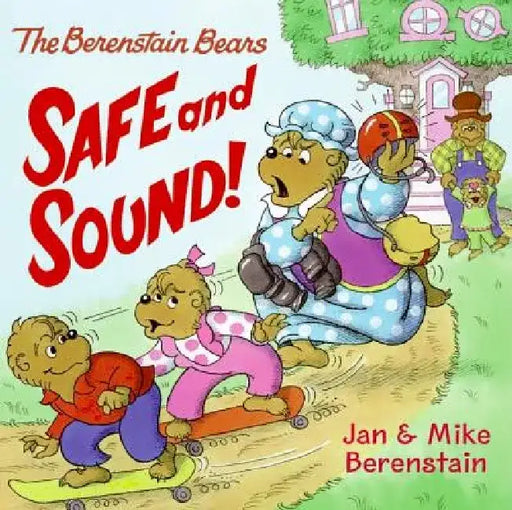The Berenstain Bears: Safe and Sound! by Jan Berenstain