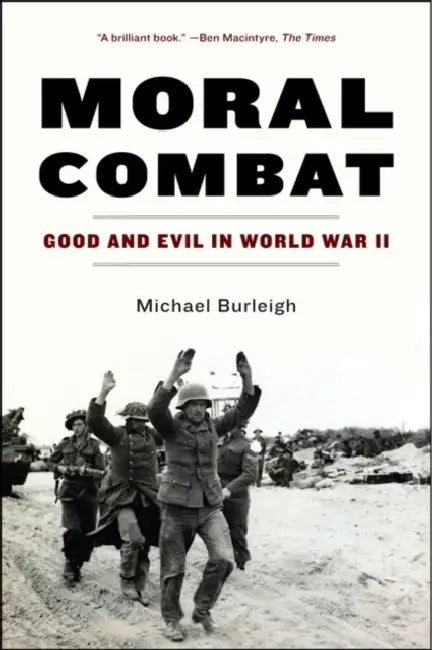 Moral Combat: Good and Evil in World War II by Michael Burleigh