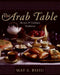 The Arab Table: Recipes and Culinary Traditions by May Bsisu