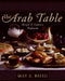 The Arab Table: Recipes and Culinary Traditions by May Bsisu