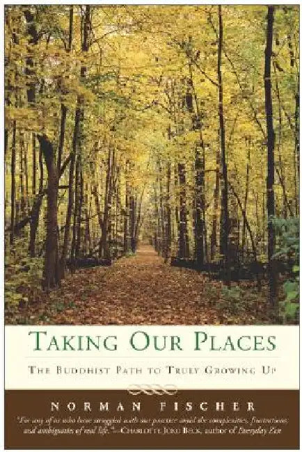 Taking Our Places: The Buddhist Path to Truly Growing Up by Norman Fischer