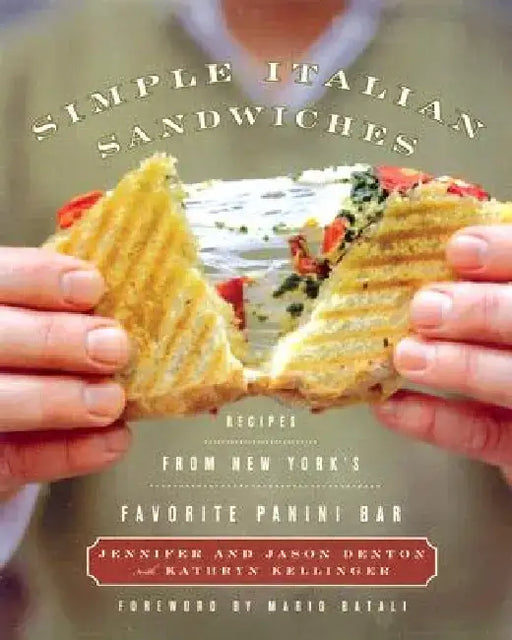 Simple Italian Sandwiches: Recipes from America's Favorite Panini Bar by Jennifer Denton