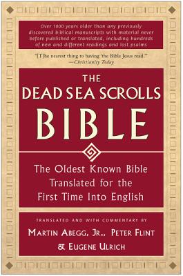 The Dead Sea Scrolls Bible: The Oldest Known Bible Translated for the First Time Into English by Martin G., Jr. Abegg