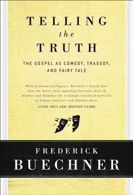 Telling the Truth: The Gospel as Tragedy, Comedy, and Fairy Tale by Frederick Buechner