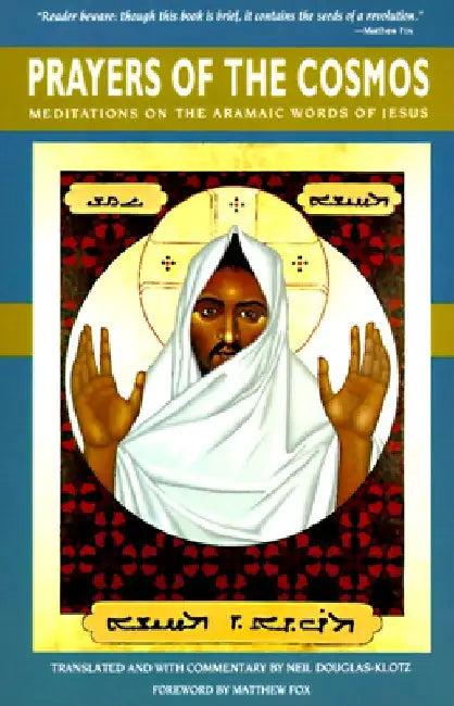 Prayers of the Cosmos: Reflections on the Original Meaning of Jesus's Words by Neil Douglas-Klotz