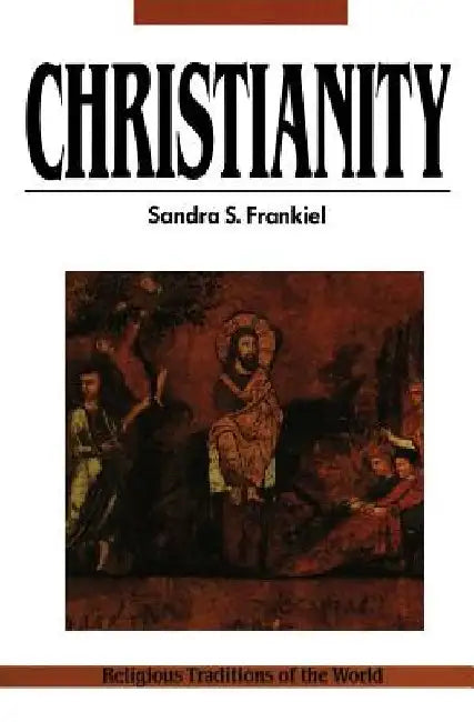 Christianity: A Way of Salvation, Religious Traditions of the World Series by Sandra S. Frankiel