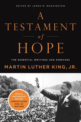 A Testament of Hope: The Essential Writings and Speeches by Martin Luther, Jr. King