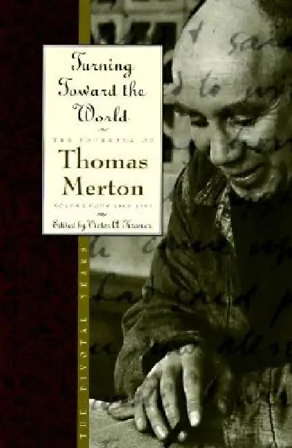 Turning Toward the World: The Pivotal Years; The Journals of Thomas Merton, Volume 4: 1960-1963 by Thomas Merton