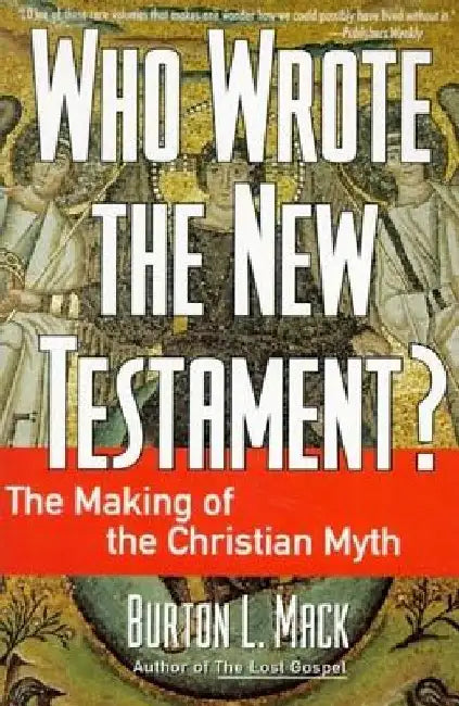 Who Wrote the New Testament? by Burton L. Mack