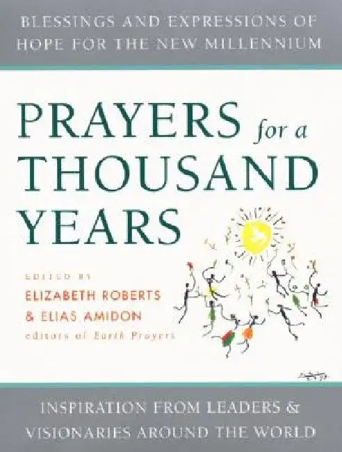 Prayers for a Thousand Years: Blessings and Expressions of Hope for the New Millennium by Elizabeth Roberts