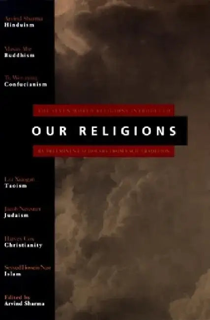 Our Religions: The Seven World Religions Introduced by Preeminent Scholars from Each Tradition by Arvind Sharma