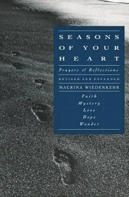 Seasons of Your Heart: Prayers and Reflections, Revised and Expanded by Macrina Wiederkehr