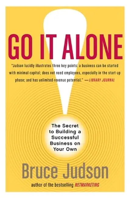 Go It Alone!: The Secret to Building a Successful Business on Your Own by Bruce Judson