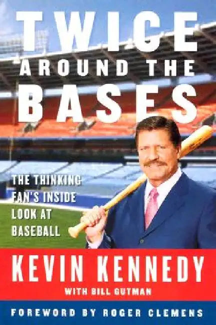 Twice Around the Bases: The Thinking Fan's Inside Look at Baseball by Kevin Kennedy