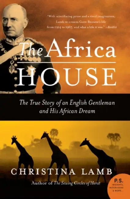The Africa House: The True Story of an English Gentleman and His African Dream by Christina Lamb