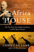 The Africa House: The True Story of an English Gentleman and His African Dream by Christina Lamb
