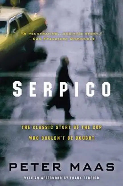 Serpico: The Classic Story of the Cop Who Couldn't Be Bought by Peter Maas