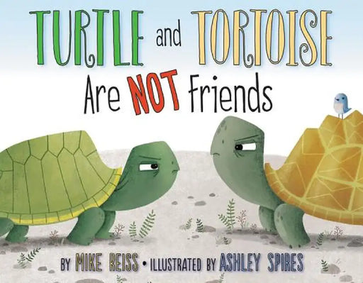 Turtle and Tortoise Are Not Friends by Mike Reiss