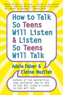 How to Talk So Teens Will Listen and Listen So Teens Will Talk by Adele Faber