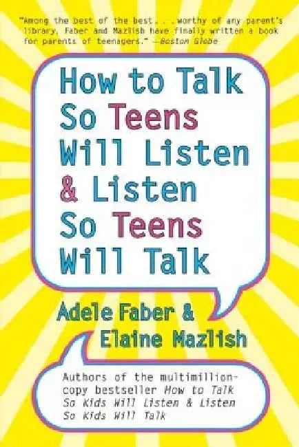 How to Talk So Teens Will Listen and Listen So Teens Will Talk by Adele Faber