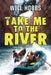Take Me to the River by Will Hobbs