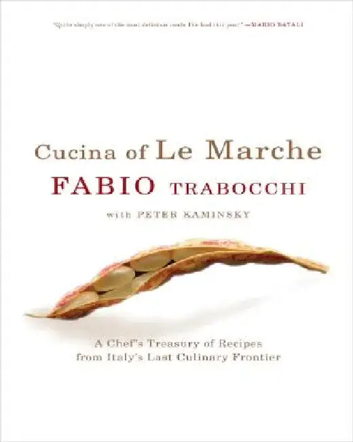 Cucina of Le Marche: A Chef's Treasury of Recipes from Italy's Last Culinary Frontier by Fabio Trabocchi