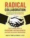 Radical Collaboration: Five Essential Skills to Overcome Defensiveness and Build Successful Relationships by James W. Tamm