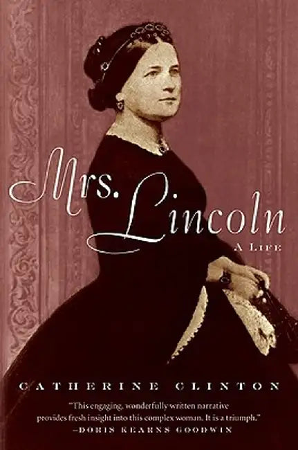 Mrs. Lincoln: A Life by Catherine Clinton