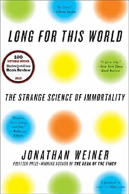 Long for This World: The Strange Science of Immortality by Jonathan Weiner