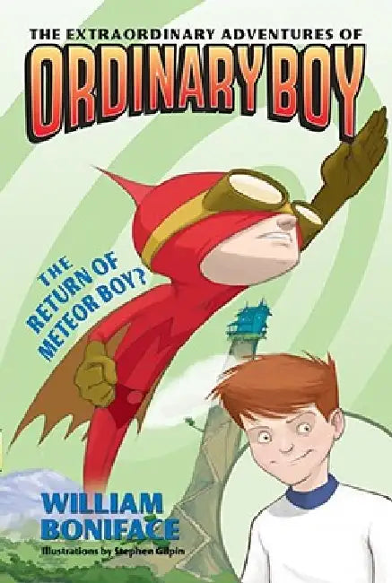 The Extraordinary Adventures of Ordinary Boy, Book 2: The Return of Meteor Boy? by William Boniface